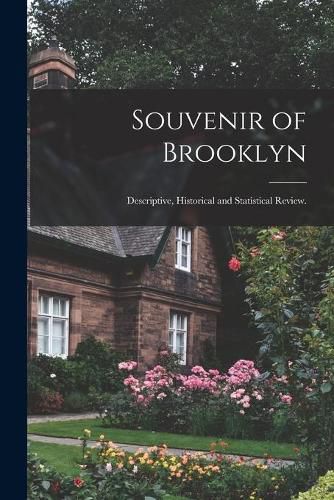 Cover image for Souvenir of Brooklyn: Descriptive, Historical and Statistical Review.