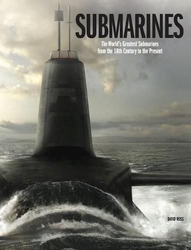 Submarines: The World's Greatest Submarines from the 18th Century to the Present