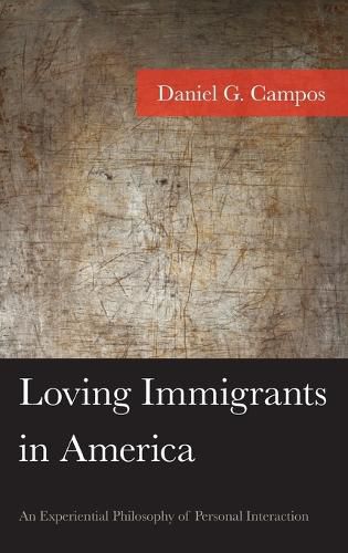 Cover image for Loving Immigrants in America: An Experiential Philosophy of Personal Interaction