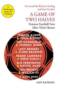 Cover image for A Game of Two Halves: Famous Football Fans Meet Their Heroes