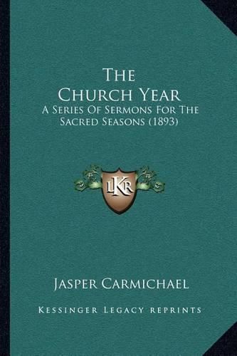 Cover image for The Church Year: A Series of Sermons for the Sacred Seasons (1893)