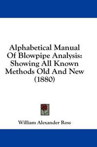 Cover image for Alphabetical Manual of Blowpipe Analysis: Showing All Known Methods Old and New (1880)