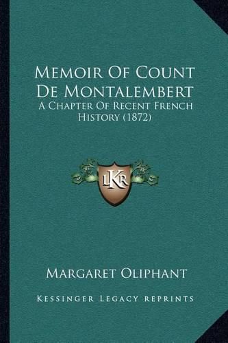 Memoir of Count de Montalembert: A Chapter of Recent French History (1872)