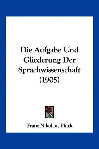 Cover image for Die Aufgabe Und Gliederung Der Sprachwissenschaft (1905)