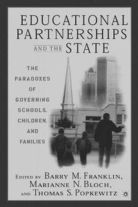 Cover image for Educational Partnerships and the State: The Paradoxes of Governing Schools, Children, and Families