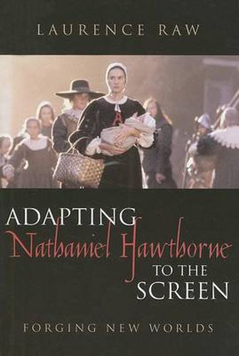 Cover image for Adapting Nathaniel Hawthorne to the Screen: Forging New Worlds