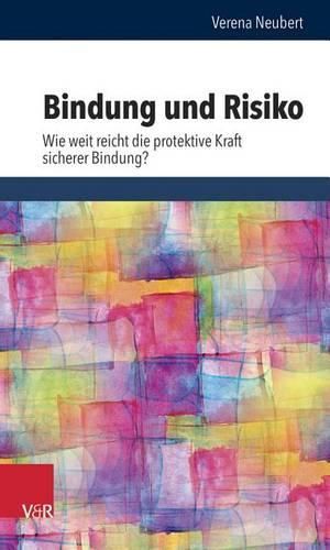 Cover image for Bindung Und Risiko: Wie Weit Reicht Die Protektive Kraft Sicherer Bindung?