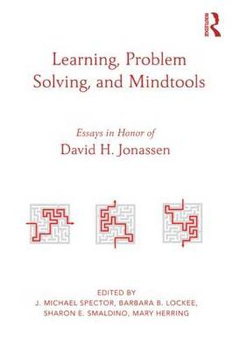 Learning, Problem Solving, and Mindtools: Essays in Honor of David H. Jonassen