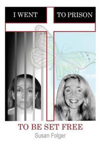 Cover image for I Went to Prison to Be Set Free