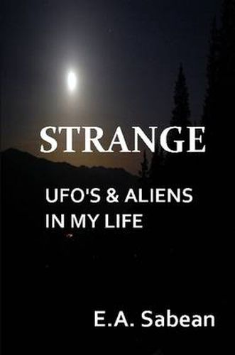 Cover image for STRANGE UFO's & Aliens In My Life