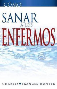 Cover image for Como Sanar a Los Enfermos