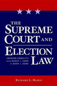 Cover image for The Supreme Court and Election Law: Judging Equality from Baker v. Carr to Bush v. Gore