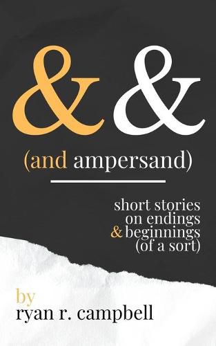 Cover image for And Ampersand: Short Stories on Endings and Beginnings (of a Sort)