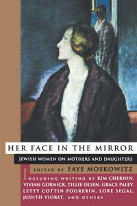Cover image for Her Face In The Mirror: Jewish Women on Mothers and Daughters