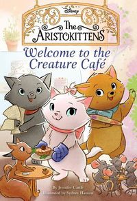 Cover image for Welcome to the Creature Cafe (Disney: the Aristokittens)