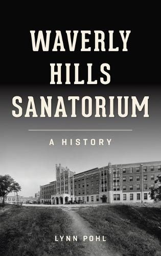 Cover image for Waverly Hills Sanatorium: A History