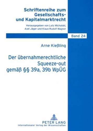 Cover image for Der Uebernahmerechtliche Squeeze-Out Gemaess  39a, 39b Wpueg: Analyse Eines Neuen Instituts Zum Ausschluss Von Minderheitsaktionaeren