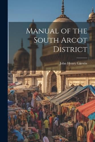 Cover image for Manual of the South Arcot District