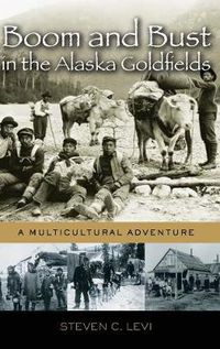 Cover image for Boom and Bust in the Alaska Goldfields: A Multicultural Adventure