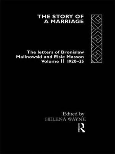 Cover image for The Story of a Marriage: The letters of Bronislaw Malinowski and Elsie Masson. Vol II 1920-35