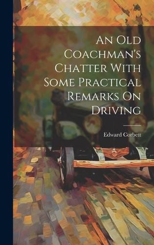 Cover image for An Old Coachman's Chatter With Some Practical Remarks On Driving