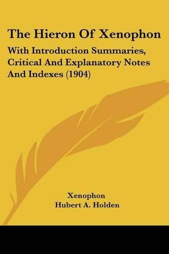 The Hieron of Xenophon: With Introduction Summaries, Critical and Explanatory Notes and Indexes (1904)