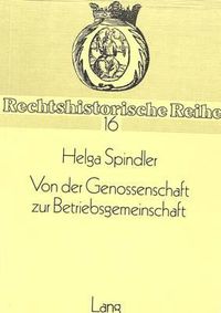 Cover image for Von Der Genossenschaft Zur Betriebsgemeinschaft: Kritische Darstellung Der Sozialrechtslehre Otto Von Gierkes