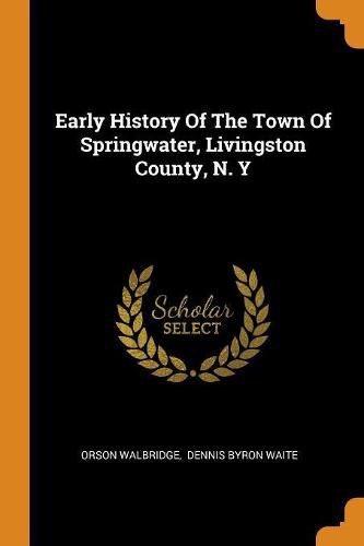 Cover image for Early History of the Town of Springwater, Livingston County, N. Y