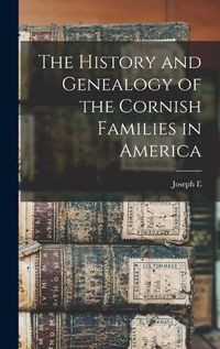 Cover image for The History and Genealogy of the Cornish Families in America