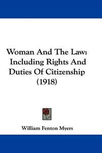 Cover image for Woman and the Law: Including Rights and Duties of Citizenship (1918)