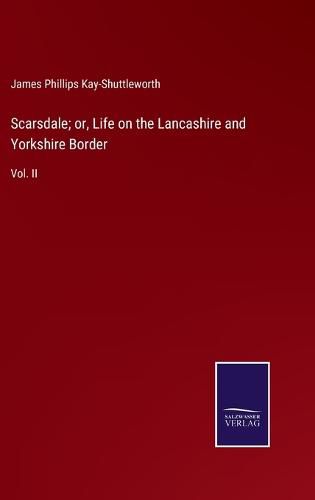 Scarsdale; or, Life on the Lancashire and Yorkshire Border: Vol. II