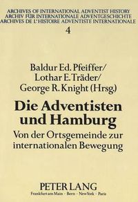 Cover image for Die Adventisten Und Hamburg: Von Der Ortsgemeinde Zur Internationalen Bewegung