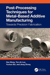 Cover image for Post-Processing Techniques for Metal-Based Additive Manufacturing