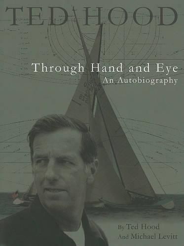 Cover image for Ted Hood Through Hand and Eye: An Autobiography