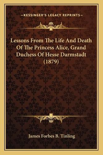 Lessons from the Life and Death of the Princess Alice, Grand Duchess of Hesse Darmstadt (1879)