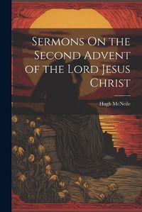 Cover image for Sermons On the Second Advent of the Lord Jesus Christ