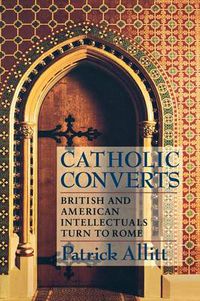 Cover image for Catholic Converts: British and American Intellectuals Turn to Rome