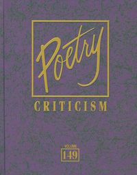 Cover image for Poetry Criticism, Volume 149: Excerpts from Criticism of the Works of the Most Significant and Widely Studied Poets of World Literature