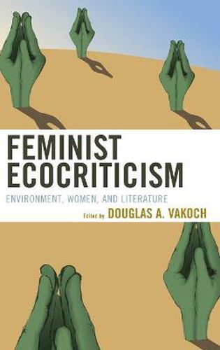 Cover image for Feminist Ecocriticism: Environment, Women, and Literature