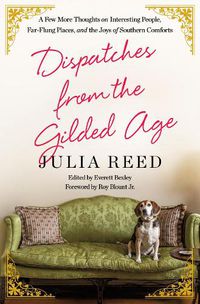 Cover image for Dispatches from the Gilded Age: A Few More Thoughts on Interesting People, Far-Flung Places, and the Joys of Southern Comforts