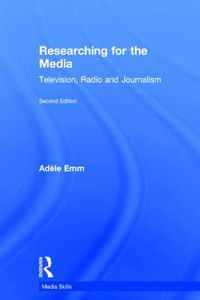 Cover image for Researching for the Media: Television, Radio and Journalism