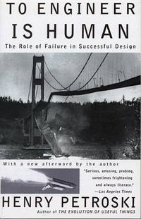 Cover image for To Engineer is Human: The Role of Failure in Successful Design