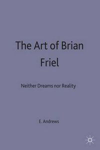 Cover image for The Art of Brian Friel: Neither Reality Nor Dreams