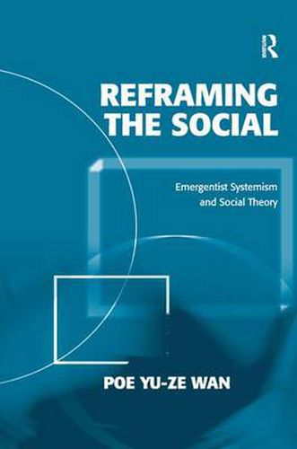 Cover image for Reframing the Social: Emergentist Systemism and Social Theory
