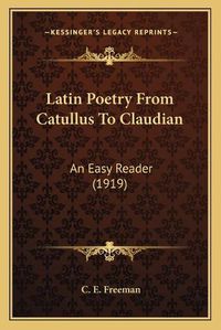 Cover image for Latin Poetry from Catullus to Claudian: An Easy Reader (1919)