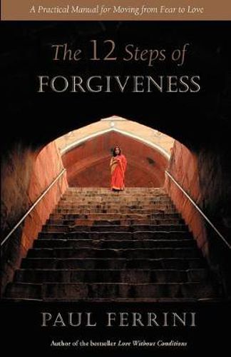 Cover image for The Twelve Steps of Forgiveness: A Practical Manual for Moving from Fear to Love