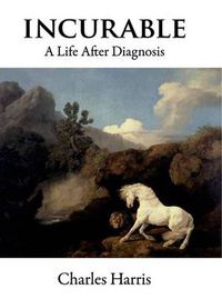 Cover image for Incurable: A Life After Diagnosis