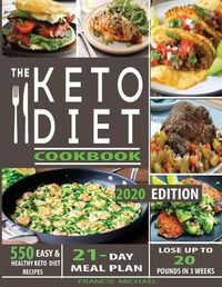 Cover image for The Keto Diet Cookbook: 550 Easy & Healthy Ketogenic Diet Recipes - 21-Day Meal Plan - Lose Up To 20 Pounds In 3 Weeks