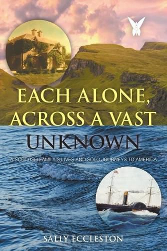 Cover image for Each Alone, Across a Vast Unknown: A Scottish Family's Lives and Solo Journeys to America