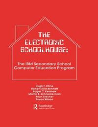 Cover image for The Electronic Schoolhouse: The IBM Secondary School Computer Education Program